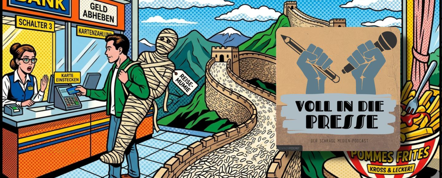 Podcast Cover Voll in die Presse Episode 116 Staffel 6 - Reis, Chinesische Mauer, Leiche, Mumie, Pommes