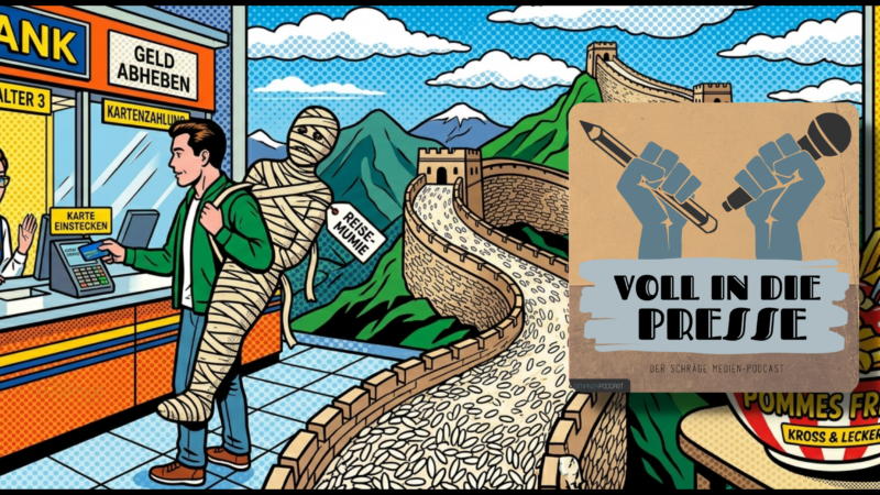 Podcast Cover Voll in die Presse Episode 116 Staffel 6 - Reis, Chinesische Mauer, Leiche, Mumie, Pommes