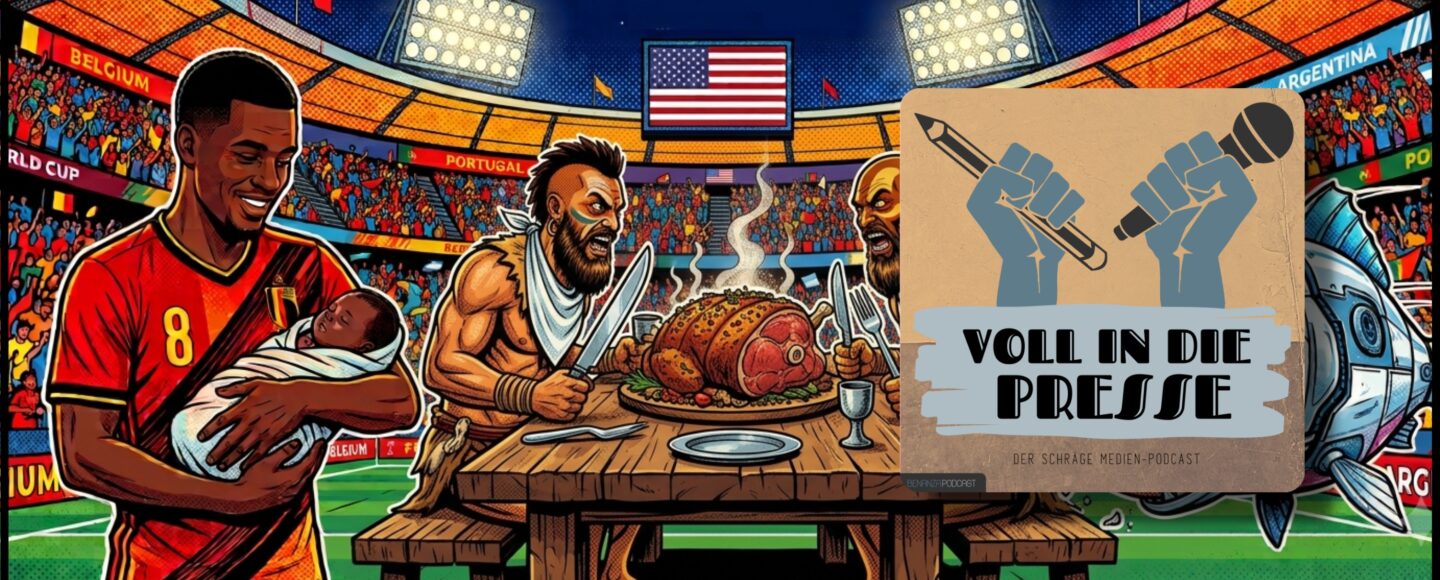 Podcast Cover Voll in die Presse Episode 120 Staffel 6 - Jußball-WM, FIFA, Italien, Schiedsrichter, Geburt, Kannibalismus, Roboter, Lufthansa, Medien, Pressespiegel