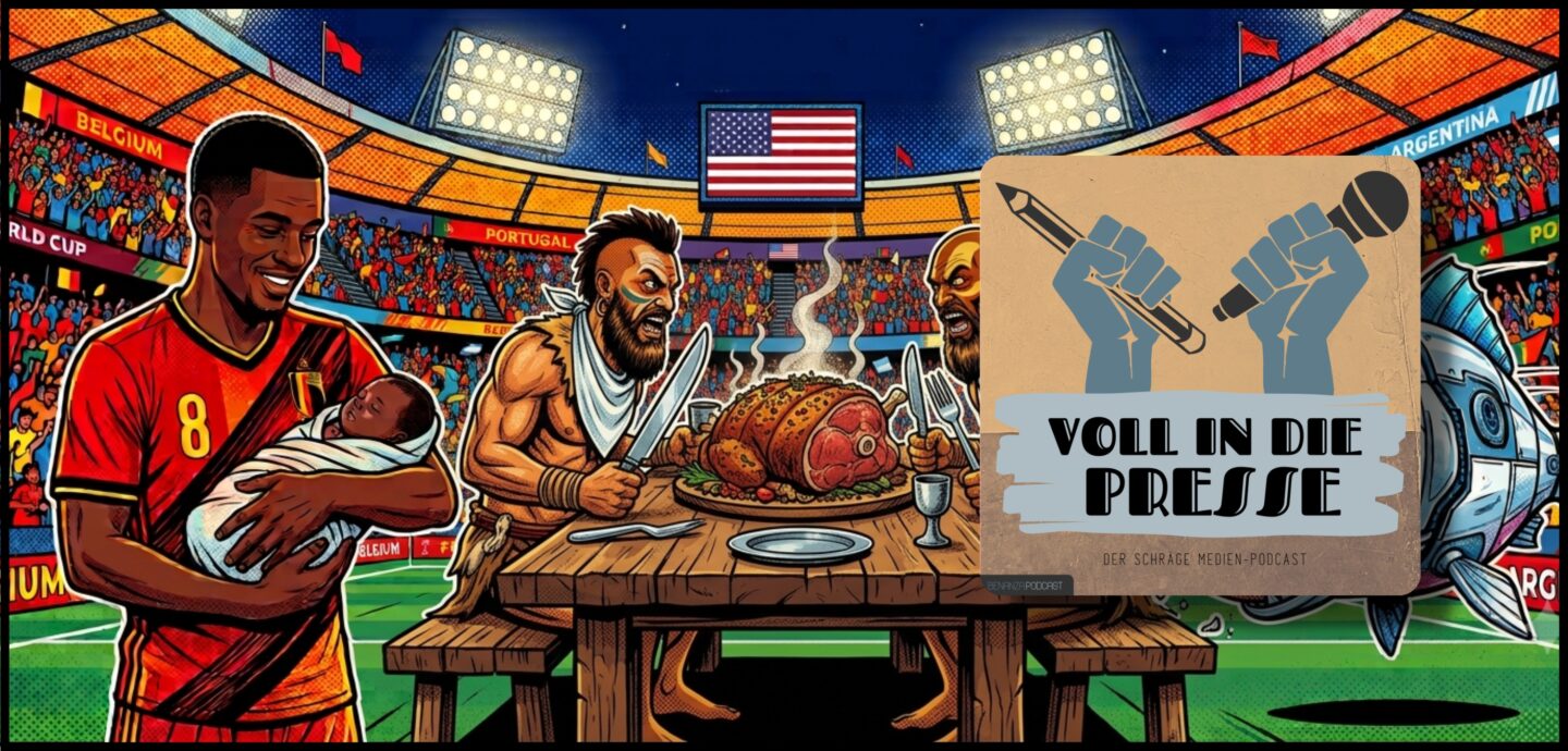 Podcast Cover Voll in die Presse Episode 120 Staffel 6 - Jußball-WM, FIFA, Italien, Schiedsrichter, Geburt, Kannibalismus, Roboter, Lufthansa, Medien, Pressespiegel